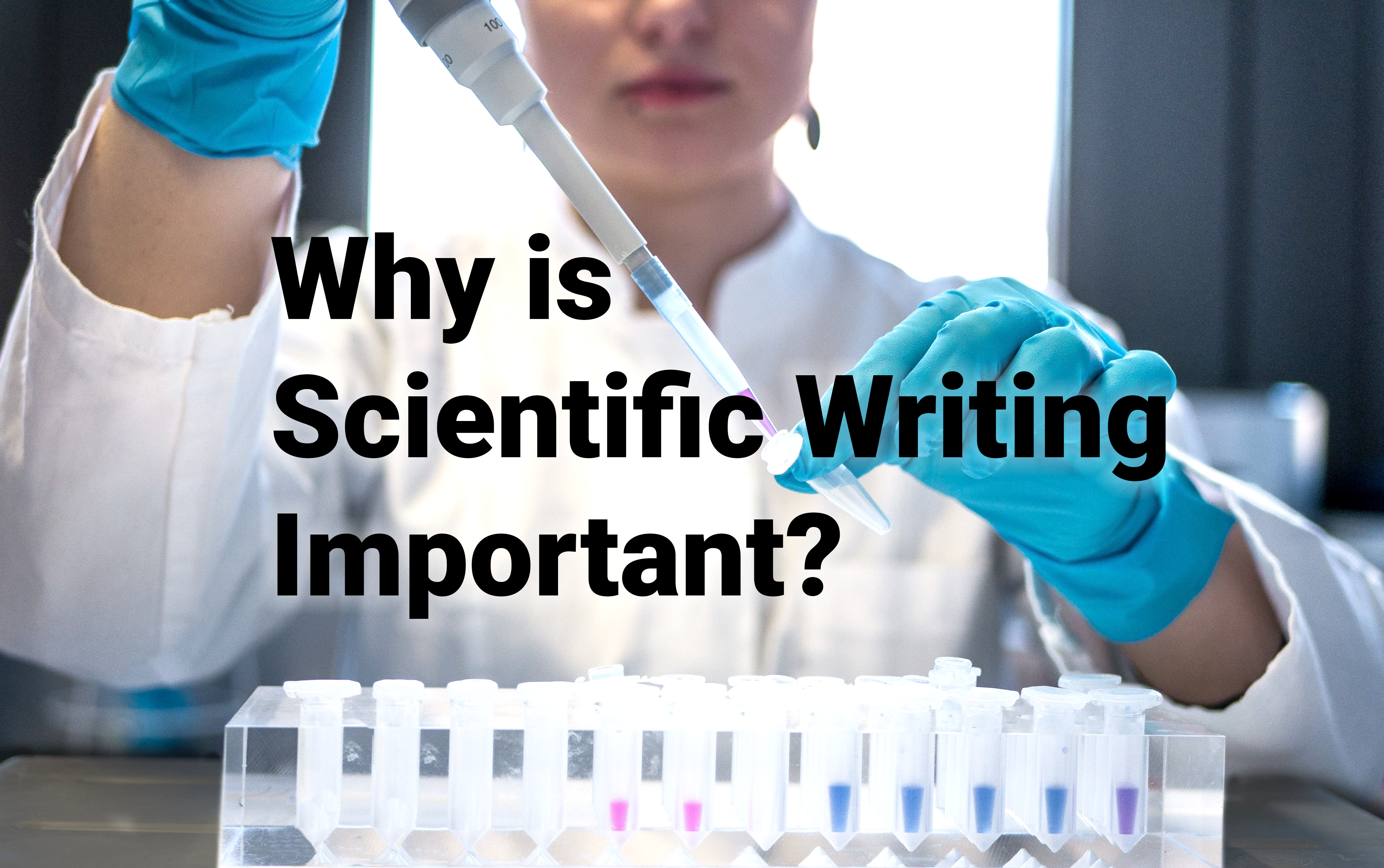 Why is Scientific Writing Important? 5 Purposes of Scientific Writing